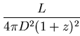 $\displaystyle {\frac{L}{4 \pi D^2 (1+z)^2}}$
