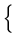 $\displaystyle \left\{\vphantom{ \Omega_0 z +
\left( \Omega_0 - 2 \right) \left[ \left( \Omega_0 z + 1\right)^{1/2} - 1
\right] }\right.$