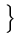 $\displaystyle \left.\vphantom{ \Omega_0 z +
\left( \Omega_0 - 2 \right) \left[ \left( \Omega_0 z + 1\right)^{1/2} - 1
\right] }\right\}$